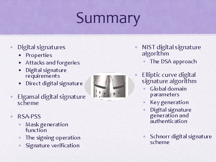 Summary • Digital signatures • Properties • Attacks and forgeries • Digital signature requirements