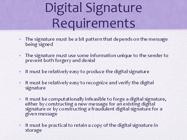 Digital Signature Requirements • The signature must be a bit pattern that depends on