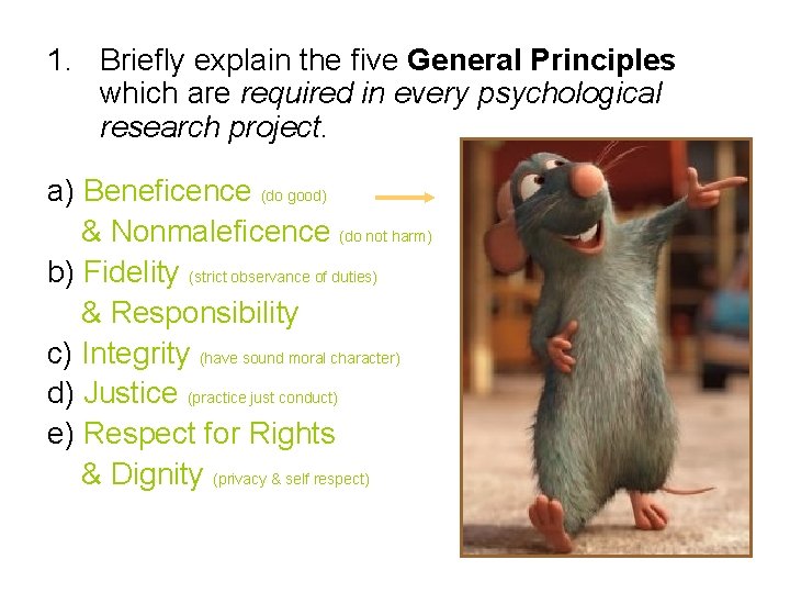 1. Briefly explain the five General Principles which are required in every psychological research