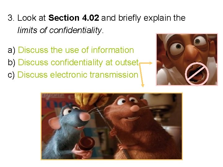 3. Look at Section 4. 02 and briefly explain the limits of confidentiality. a)