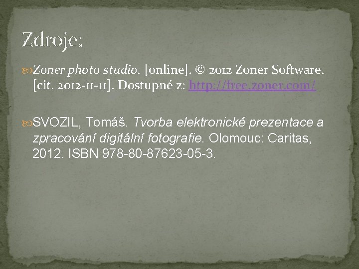 Zdroje: Zoner photo studio. [online]. © 2012 Zoner Software. [cit. 2012 -11 -11]. Dostupné