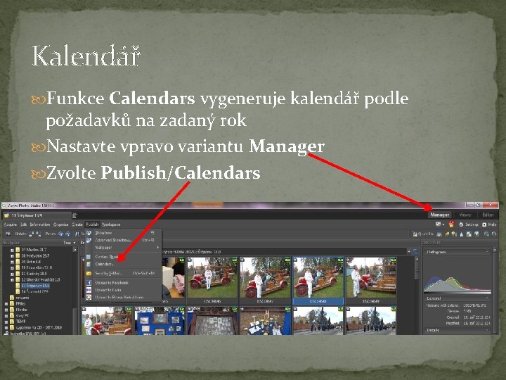 Kalendář Funkce Calendars vygeneruje kalendář podle požadavků na zadaný rok Nastavte vpravo variantu Manager