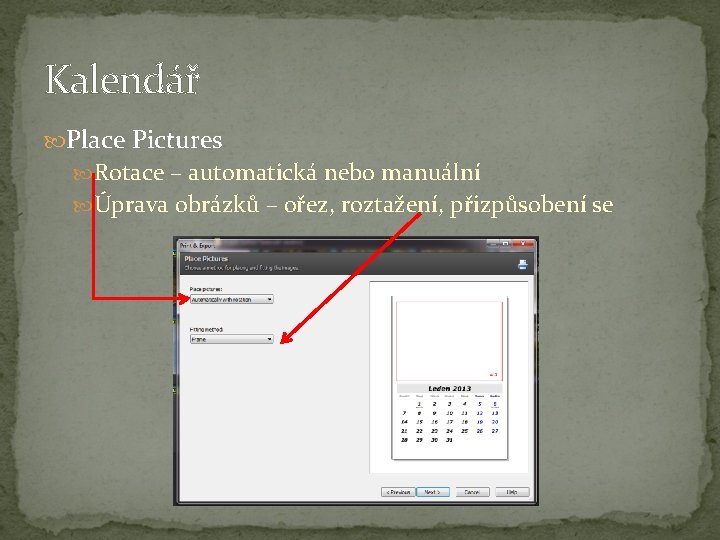 Kalendář Place Pictures Rotace – automatická nebo manuální Úprava obrázků – ořez, roztažení, přizpůsobení