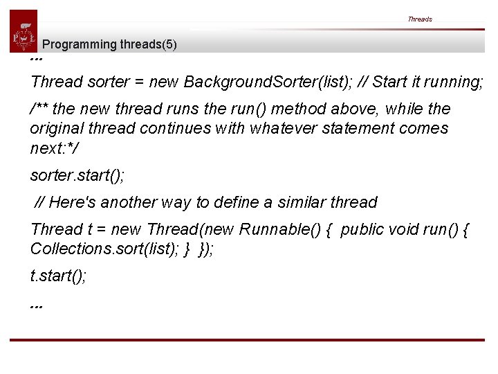 Threads Programming threads(5) . . . Thread sorter = new Background. Sorter(list); // Start