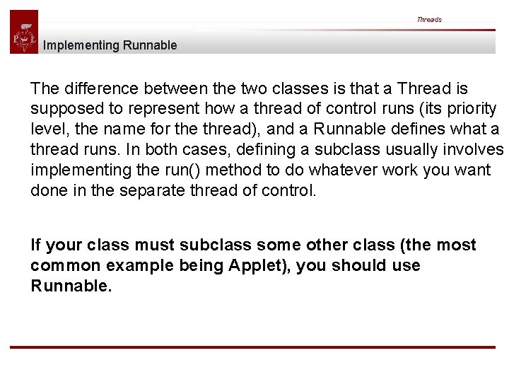 Threads Implementing Runnable The difference between the two classes is that a Thread is
