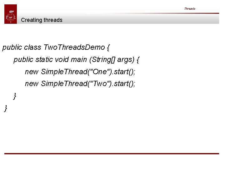 Threads Creating threads public class Two. Threads. Demo { public static void main (String[]