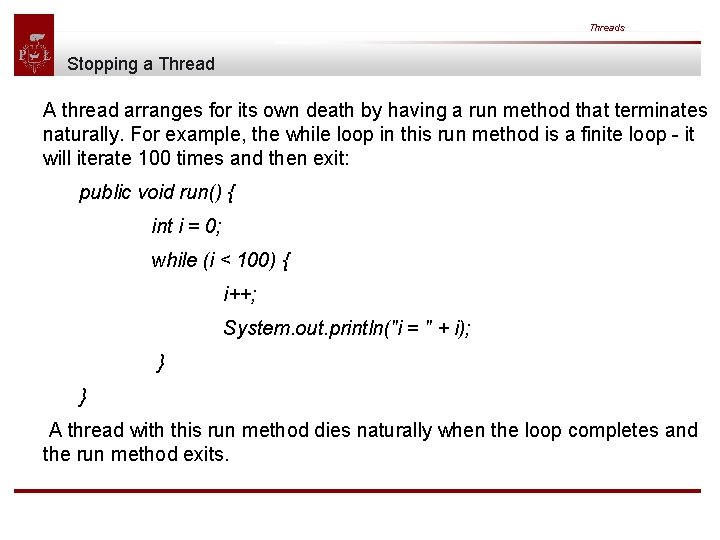 Threads Stopping a Thread A thread arranges for its own death by having a