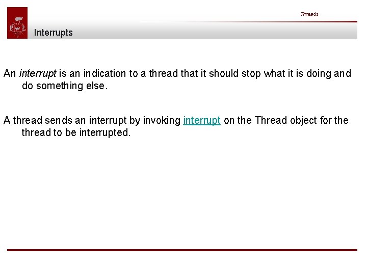 Threads Interrupts An interrupt is an indication to a thread that it should stop