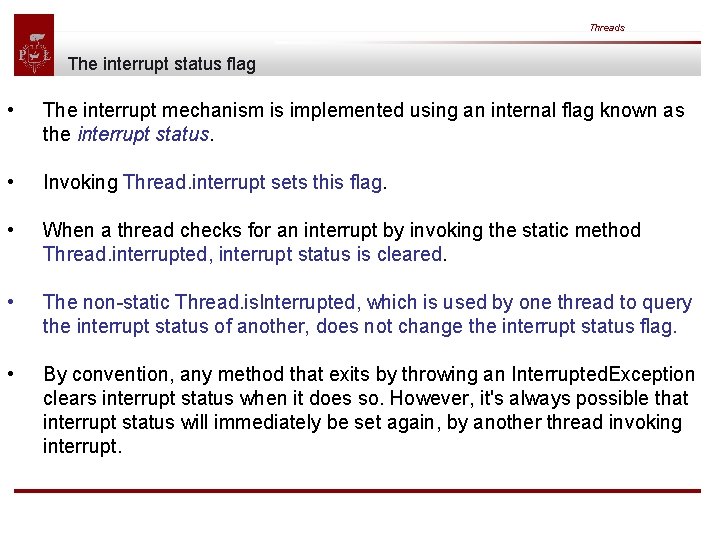 Threads The interrupt status flag • The interrupt mechanism is implemented using an internal