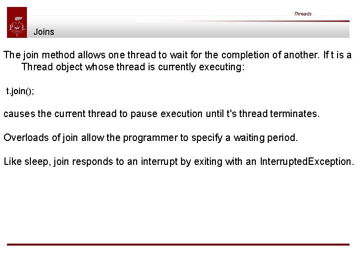 Threads Joins The join method allows one thread to wait for the completion of