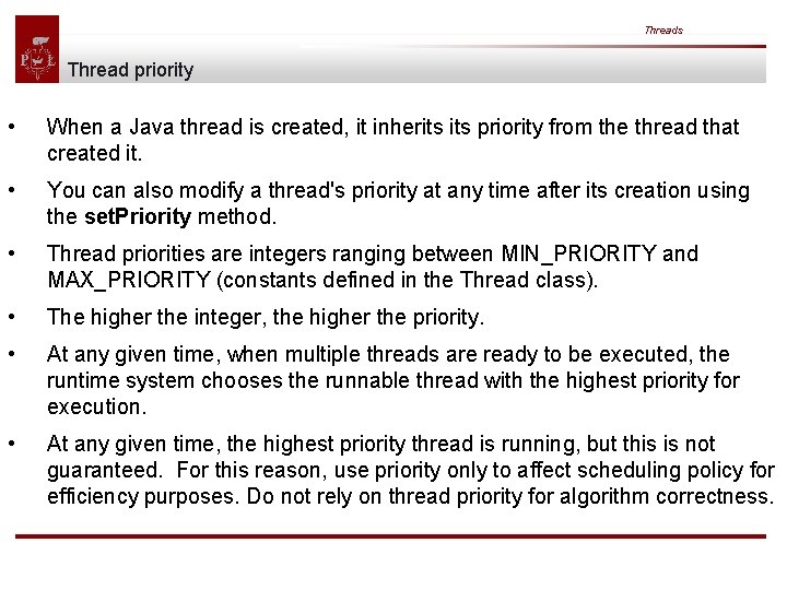 Threads Thread priority • When a Java thread is created, it inherits priority from