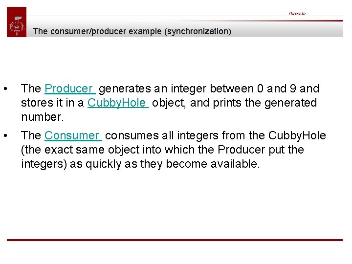 Threads The consumer/producer example (synchronization) • The Producer generates an integer between 0 and