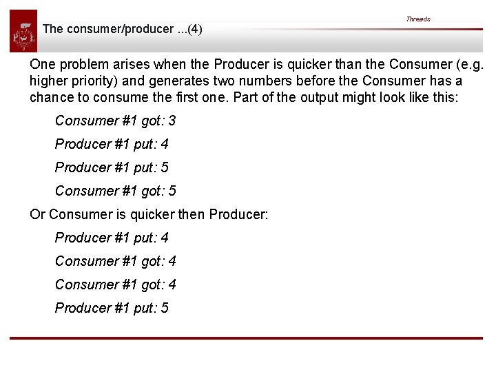 The consumer/producer. . . (4) Threads One problem arises when the Producer is quicker