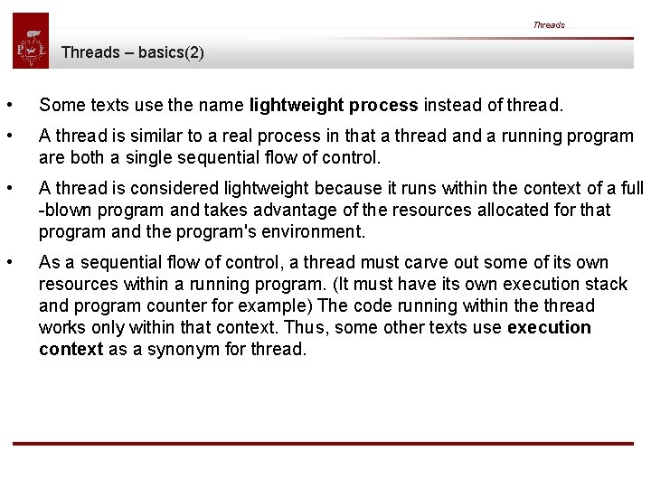 Threads – basics(2) • Some texts use the name lightweight process instead of thread. Threads – basics(2) • Some texts use the name lightweight process instead of thread.