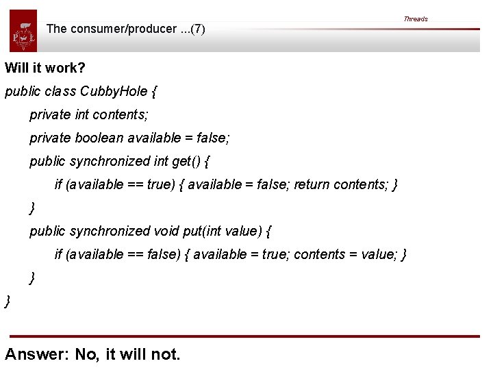 The consumer/producer. . . (7) Threads Will it work? public class Cubby. Hole { The consumer/producer. . . (7) Threads Will it work? public class Cubby. Hole {