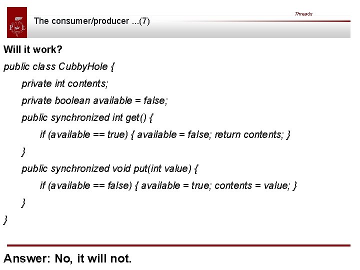 The consumer/producer. . . (7) Threads Will it work? public class Cubby. Hole {