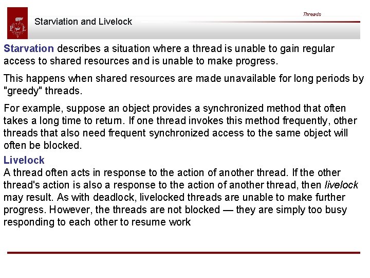 Starviation and Livelock Threads Starvation describes a situation where a thread is unable to