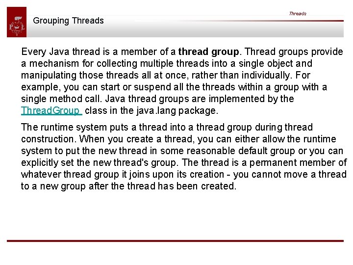 Grouping Threads Every Java thread is a member of a thread group. Thread groups