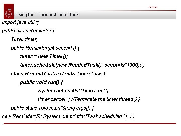 Threads Using the Timer and Timer. Task import java. util. *; public class Reminder Threads Using the Timer and Timer. Task import java. util. *; public class Reminder
