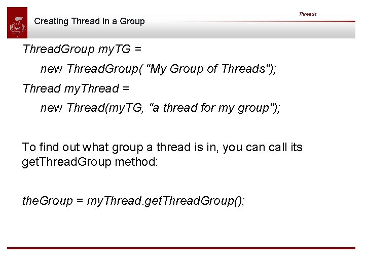 Creating Thread in a Group Threads Thread. Group my. TG = new Thread. Group(