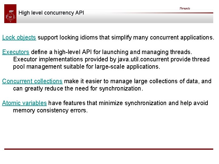 High level concurrency API Threads Lock objects support locking idioms that simplify many concurrent