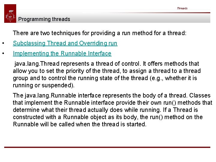 Threads Programming threads There are two techniques for providing a run method for a