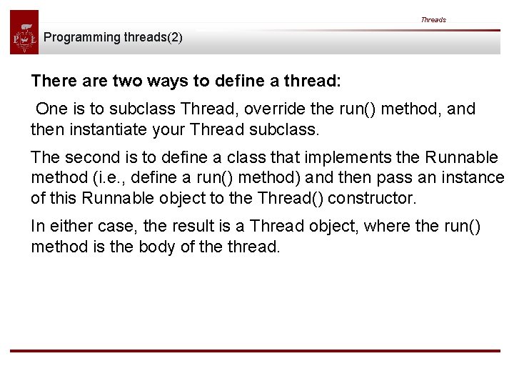 Threads Programming threads(2) There are two ways to define a thread: One is to