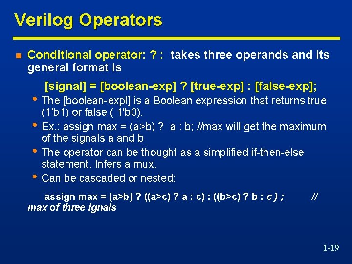 Verilog Operators n Conditional operator: ? : takes three operands and its general format