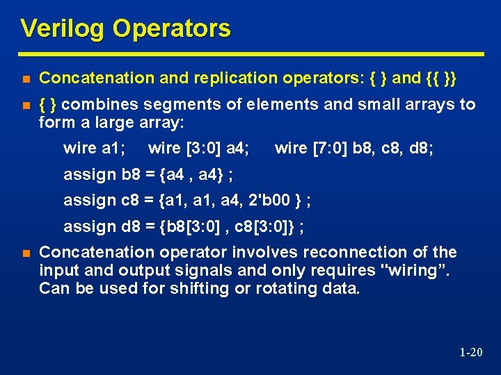 Verilog Operators n Concatenation and replication operators: { } and {{ }} n {