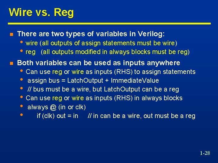 Wire vs. Reg n There are two types of variables in Verilog: n Both