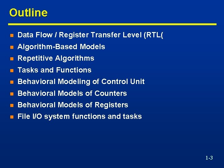 Outline n Data Flow / Register Transfer Level (RTL( n Algorithm-Based Models n Repetitive