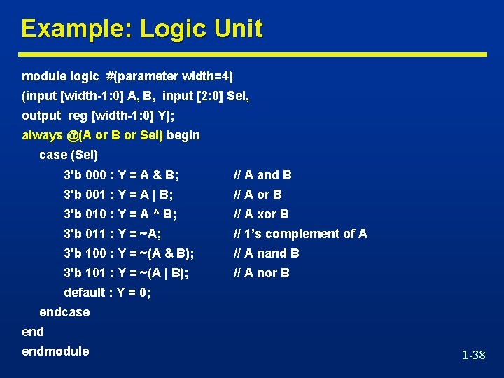 Example: Logic Unit module logic #(parameter width=4) (input [width-1: 0] A, B, input [2: