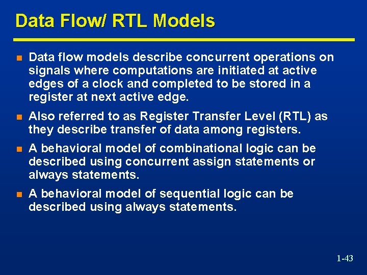 Data Flow/ RTL Models n Data flow models describe concurrent operations on signals where