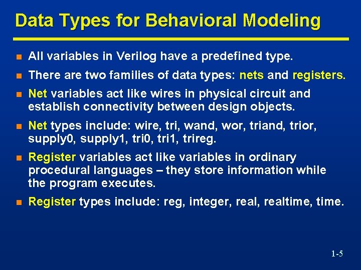 Data Types for Behavioral Modeling n All variables in Verilog have a predefined type.