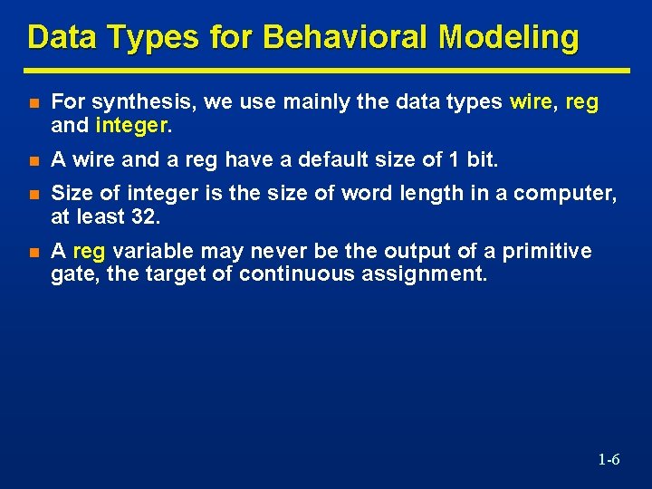 Data Types for Behavioral Modeling n For synthesis, we use mainly the data types