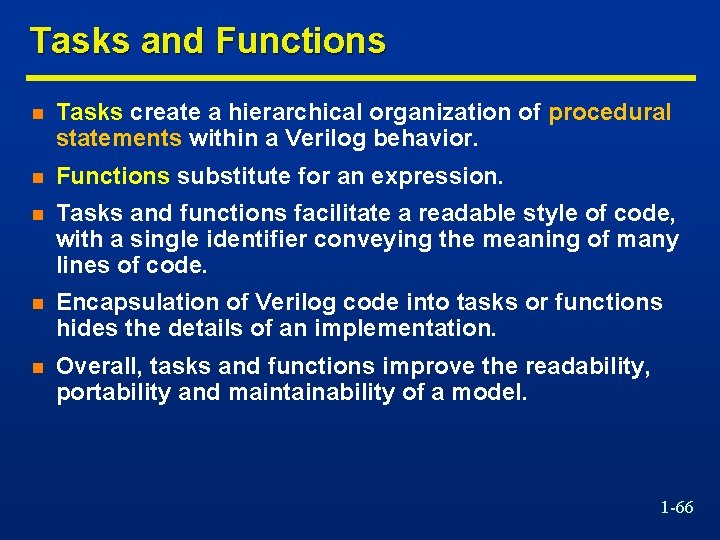 Tasks and Functions n Tasks create a hierarchical organization of procedural statements within a
