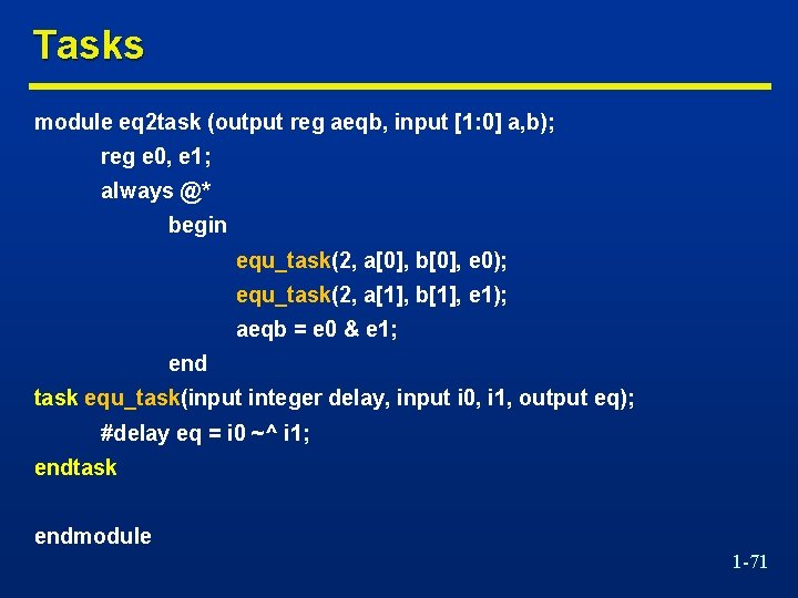 Tasks module eq 2 task (output reg aeqb, input [1: 0] a, b); reg