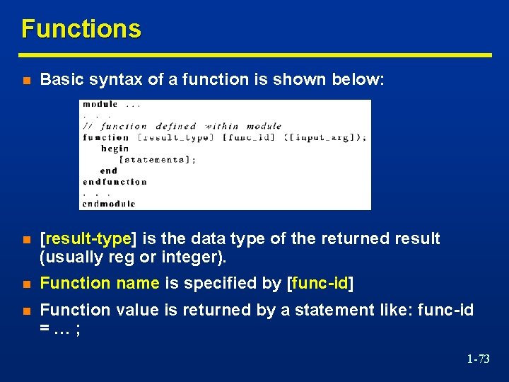 Functions n Basic syntax of a function is shown below: n [result-type] is the