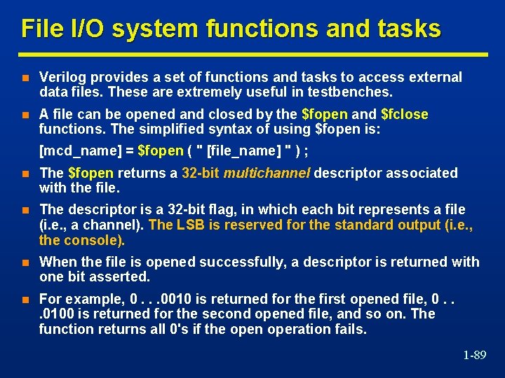 File I/O system functions and tasks n Verilog provides a set of functions and