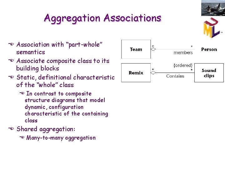 Aggregation Associations E Association with “part-whole” semantics E Associate composite class to its building