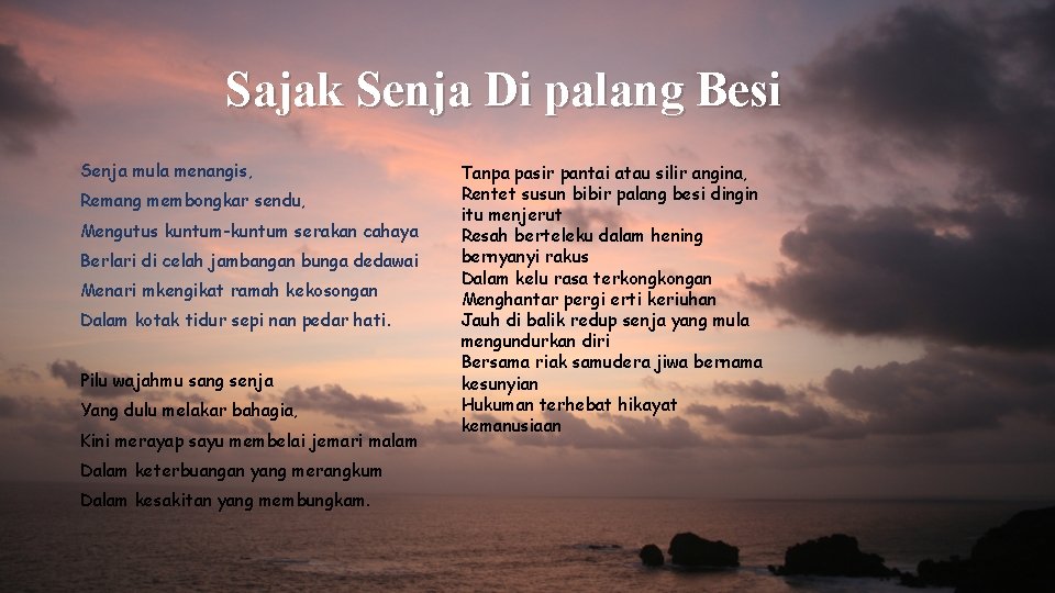 Sajak Senja Di palang Besi Senja mula menangis, Remang membongkar sendu, Mengutus kuntum-kuntum serakan Sajak Senja Di palang Besi Senja mula menangis, Remang membongkar sendu, Mengutus kuntum-kuntum serakan