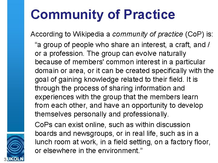 Community of Practice According to Wikipedia a community of practice (Co. P) is: “a