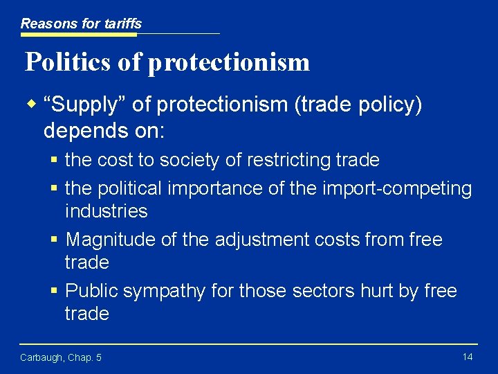 Reasons for tariffs Politics of protectionism w “Supply” of protectionism (trade policy) depends on: