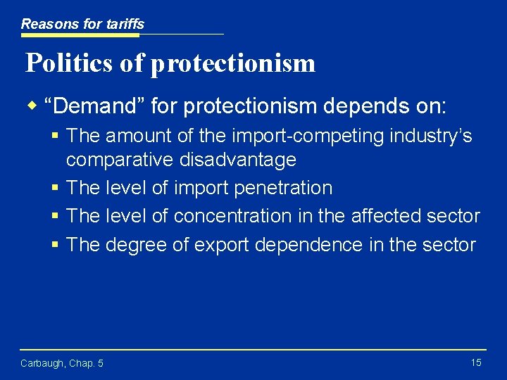 Reasons for tariffs Politics of protectionism w “Demand” for protectionism depends on: § The