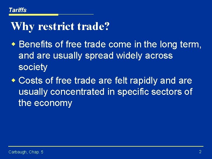 Tariffs Why restrict trade? w Benefits of free trade come in the long term,