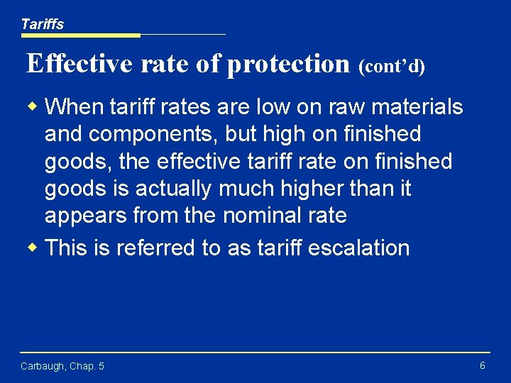 Tariffs Effective rate of protection (cont’d) w When tariff rates are low on raw