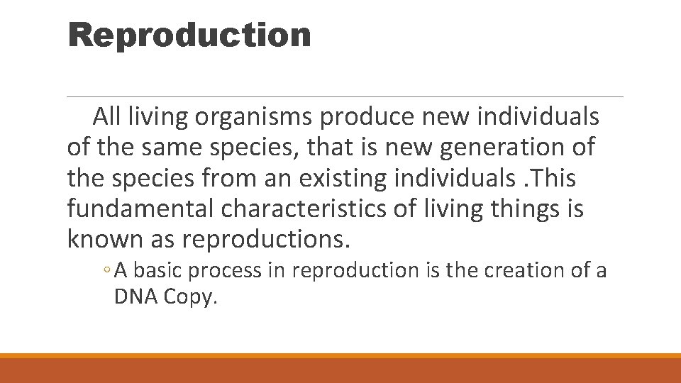 Reproduction All living organisms produce new individuals of the same species, that is new