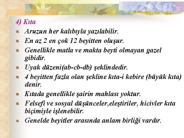 4) Kıta Aruzun her kalıbıyla yazılabilir. En az 2 en çok 12 beyitten oluşur.