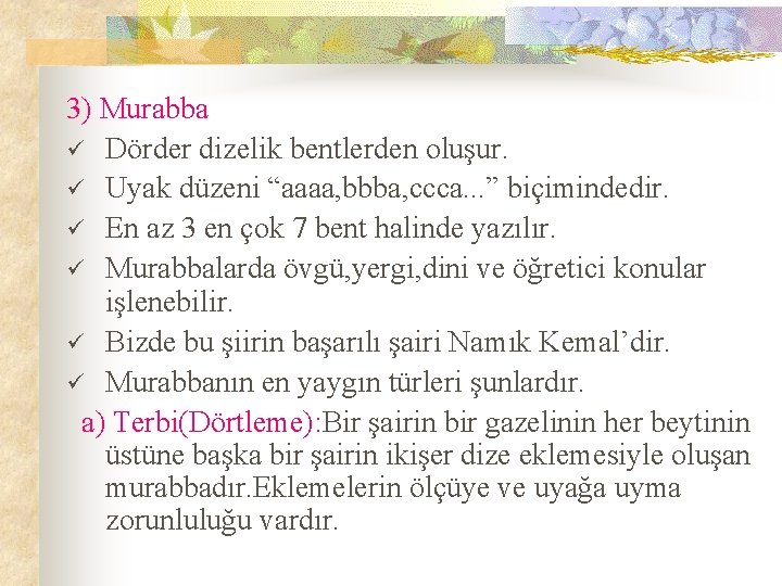 3) Murabba ü Dörder dizelik bentlerden oluşur. ü Uyak düzeni “aaaa, bbba, ccca. .