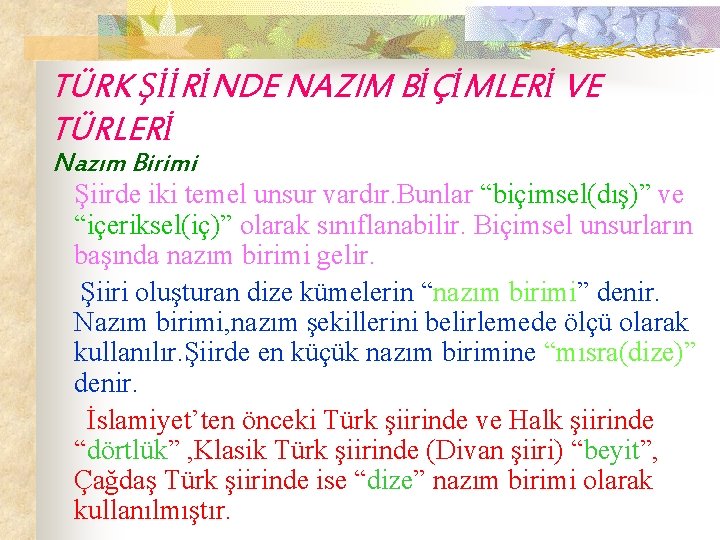 TÜRK ŞİİRİNDE NAZIM BİÇİMLERİ VE TÜRLERİ Nazım Birimi Şiirde iki temel unsur vardır. Bunlar